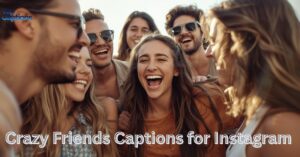 Crazy Friends Captions for Instagram